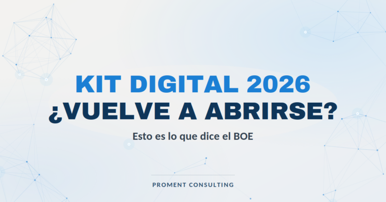 Kit Digital 2026: ¿vuelve a abrirse? Esto es lo que dice el BOE. Artículo de Proment Consulting